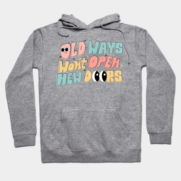 Old Ways Won't Open New Doors Hoodie by BadDesignCo